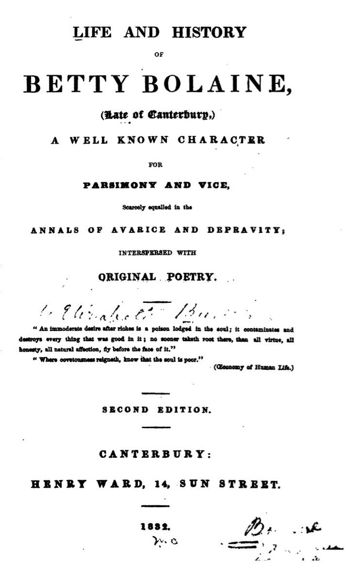 Life and History of Betty Bolaine, (Late of Canterbury) a Well Known Character for Parsimony and Vice, Scarcely Equalled in the Annals of Avarice and Depravity; Interspersed with Original Poetry