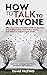 How to Talk to Anyone: Effective Communication Skills in Business and Relationships that Makes Money and Helps to Achieve Your Goals. Learn How To Manage Social Anxiety and Improve Self Confidence
