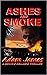 Ashes and Smoke (Dominic Bellagio #1) by Adam James