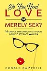 Do You Need Love or Merely Sex?: 16 Simple but Effective Tips on How to Attract Women