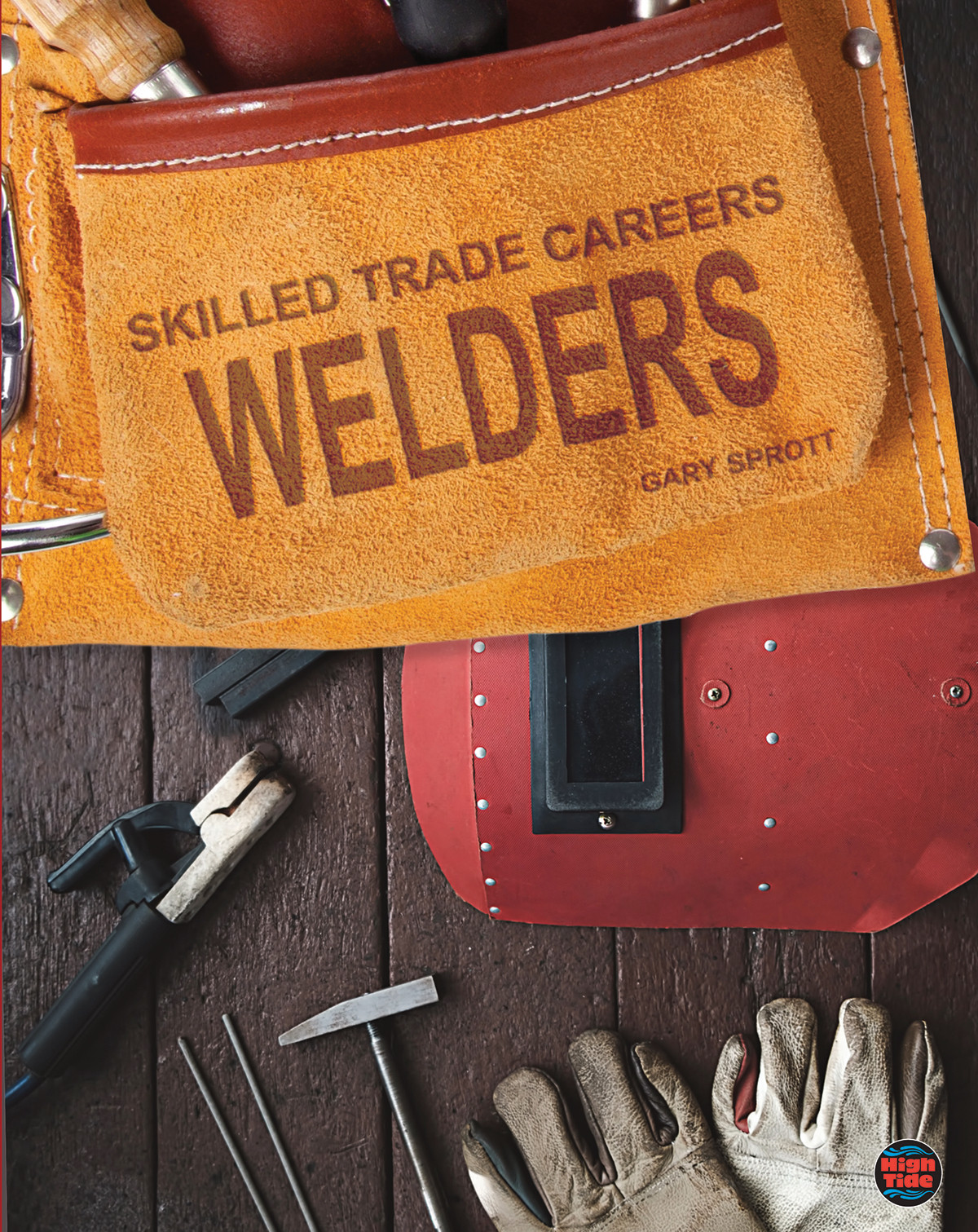 Skilled Trade Careers: Welders―The High-Tech World Behind Becoming a Welder, Grades 3-5 Leveled Readers (32 pgs)