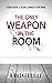 The Only Weapon In The Room