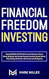 Financial Freedom Investing: Latest Reliable & Profitable Income Streams. How to Never Be Broke and Create Passive Incomes: Stocks, Bonds, Day Trading, Dividends, Real Estate and Budgeting