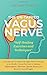 The Un-Tapped Vagus Nerve: Activate and Stimulate the Vagus Nerve Through Scientifically Proven Methods to Reduce Inflammation, Alleviate Chronic Illness and Become Yourself Again