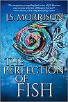 The Perfection of Fish The Perfection of Fish