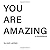 YOU ARE AMAZING: (YES, YOU)...