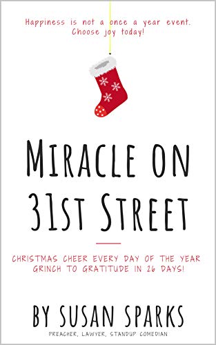 Miracle on 31st Street: Christmas Cheer Every Day of the Year - Grinch to Gratitude in 26 Days! (Kindle Edition)