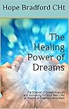 The Healing Power of Dreams: The Science of Dream Analysis and Journaling for Your Best Life! (A Wealth of Dreams Interpreted) The Healing Power of Dreams: The Science of Dream Analysis and Journaling for Your Best Life!