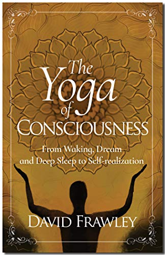 The Yoga of Consciousness: From Waking, Dream and Deep Sleep to Self-Realization (Kindle Edition)