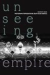 Unseeing Empire: ...