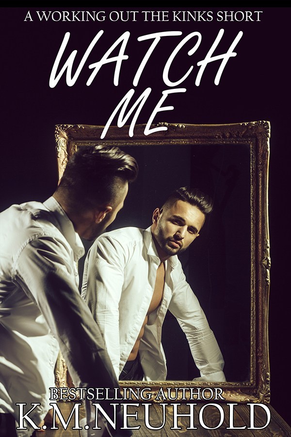 Watch Me (Working out the Kinks, #1.5)
