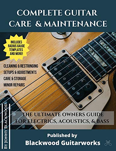 Complete Guitar Care & Maintenance: The Ultimate Owners Guide