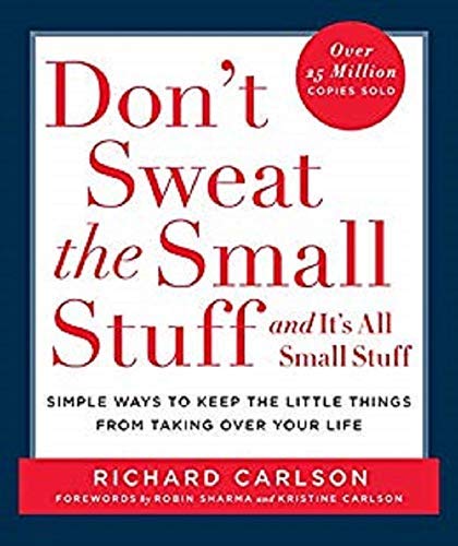 Don't Sweat the Small Stuff ... and it's all small stuff: Simple Ways to Keep the Little Things from Taking Over Your Life