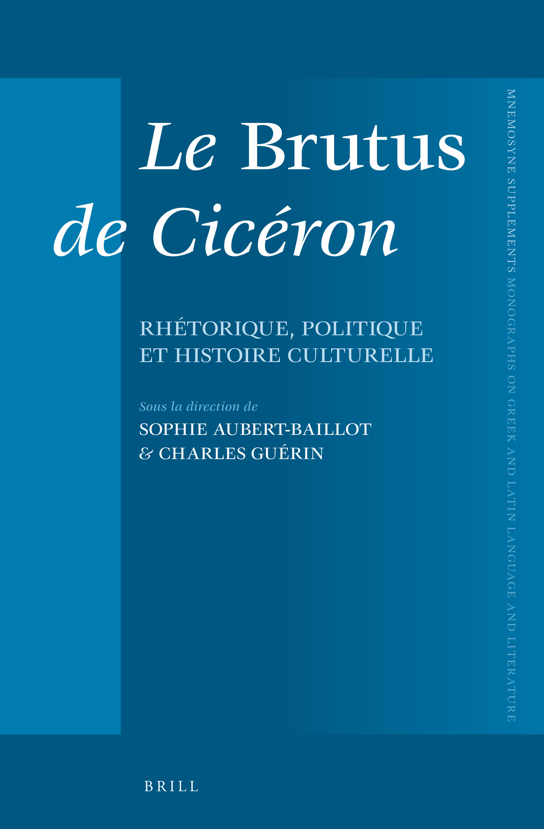 Le Brutus de Cicéron: Rhétorique, Politique Et Histoire Culturelle