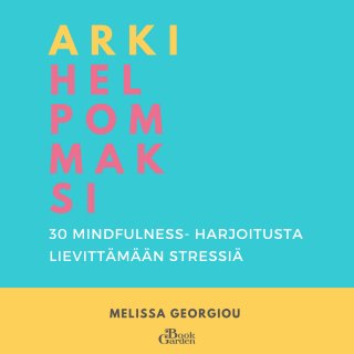 Arki helpommaksi - 30 mindfulness-harjoitusta lievittämään stressiä