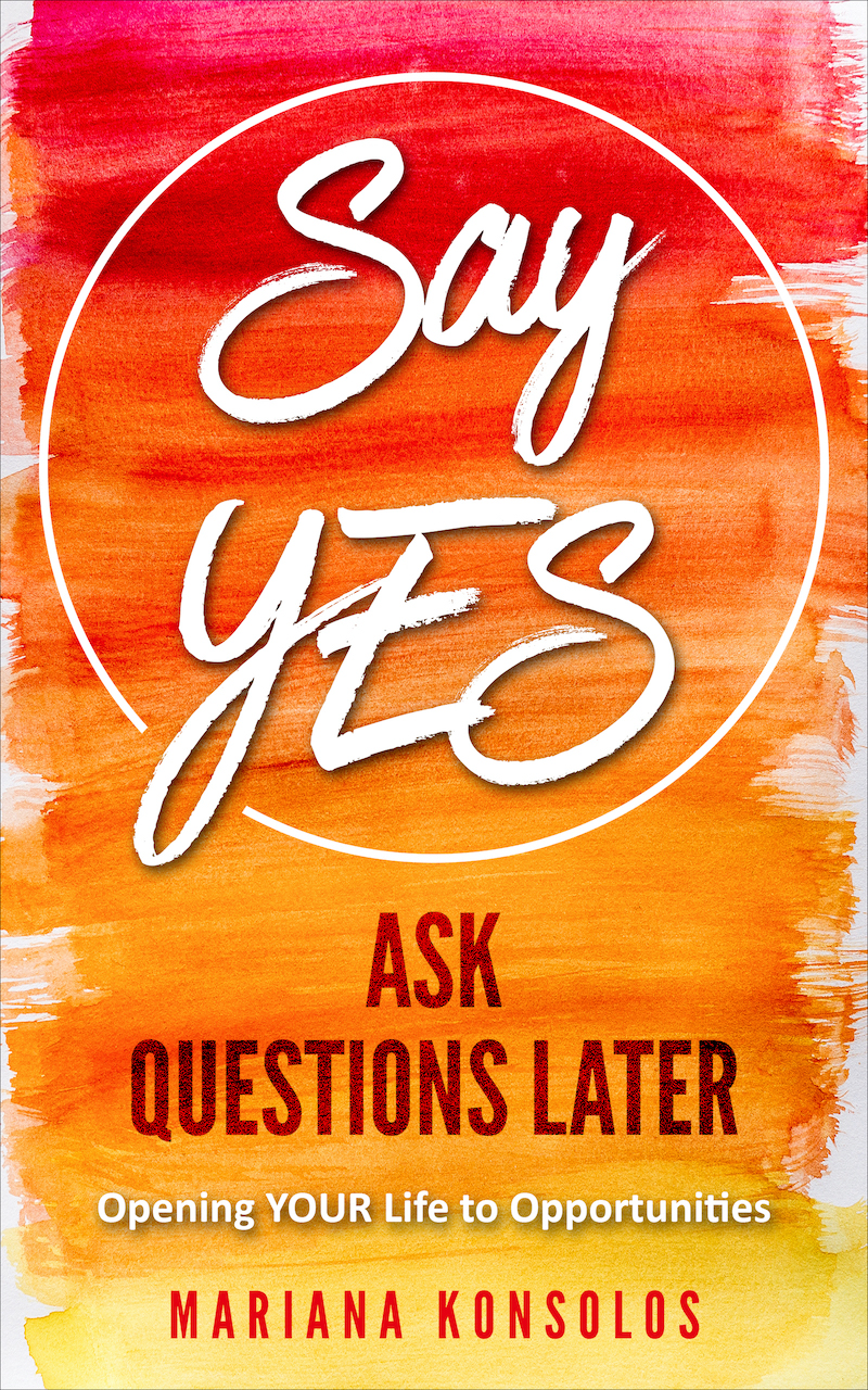 Say YES, Ask questions later