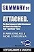 Summary of Attached: The New Science of Adult Attachment and How It Can Help You Find—and Keep—Love by Amir Levine & Rachel Heller: Key Takeaways & Analysis Included