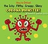 How to Defeat the Icky, Filthy, Creepy, Slimy, Corona Monster! by Robert F. DeFinis