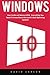 Windows 10: User Guide and Manual 2016 - Everything You Need To Know About Microsoft's Best Operating System! (Windows 10 Programming, Windows 10 Software, Operating System)