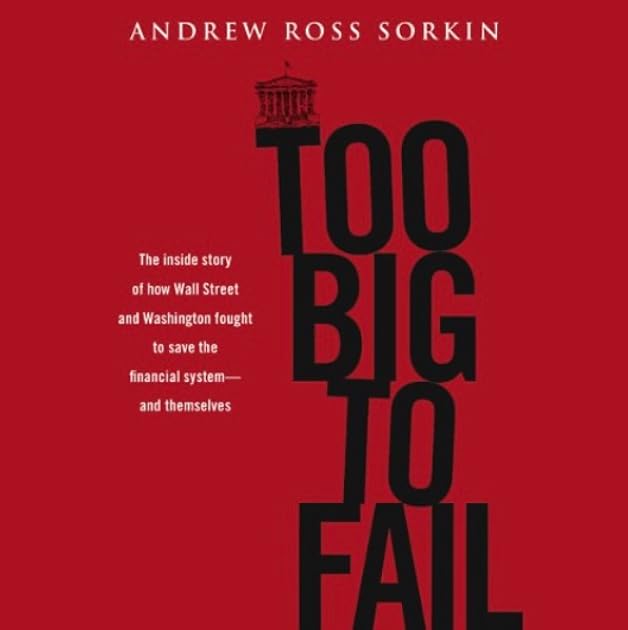Too Big to Fail: The Inside Story of How Wall Street and Washington Fought to Save the Financial System from Crisis — and Themselves