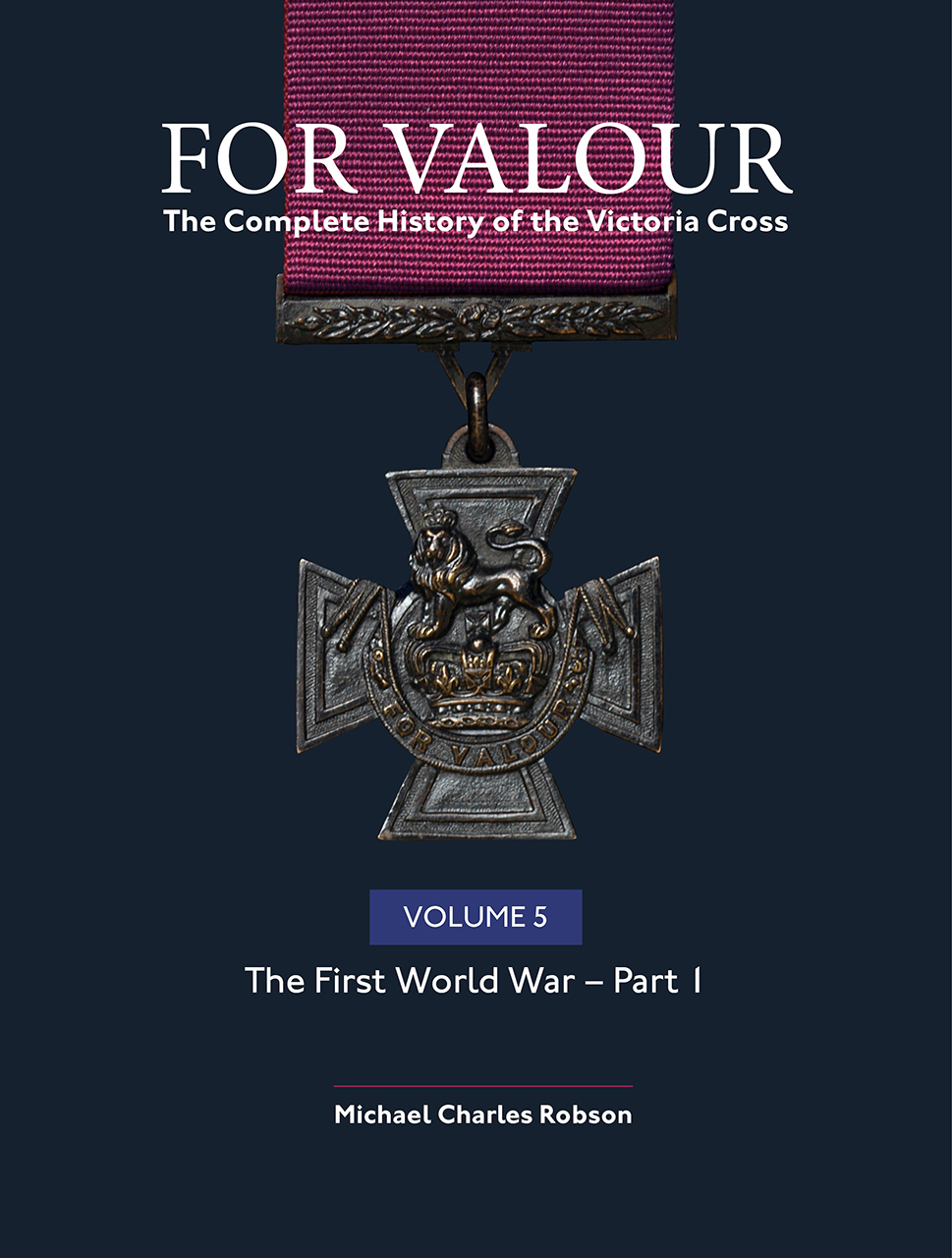 For Valour: The Complete History of the Victoria Cross, Volume 5: The First World War – Part 1