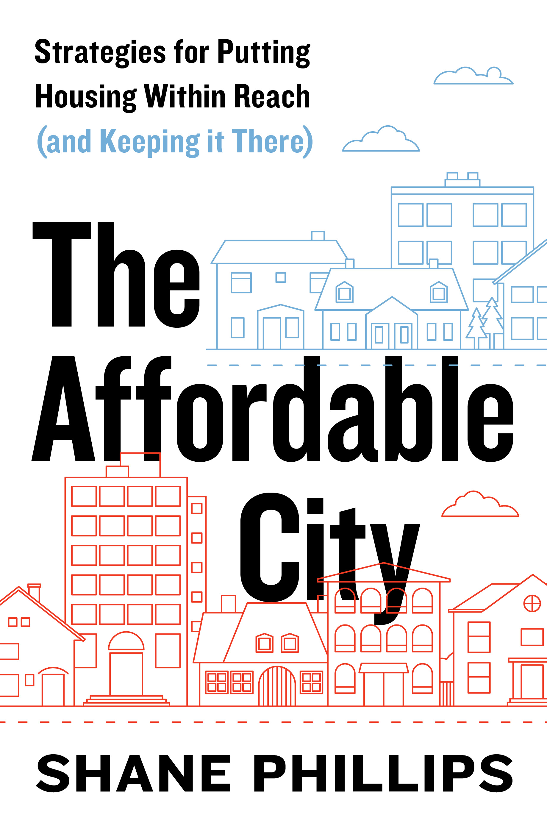 The Affordable City: Strategies for Putting Housing Within Reach