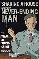 Sharing a House with the Never-Ending Man: 15 Years at Studio Ghibli