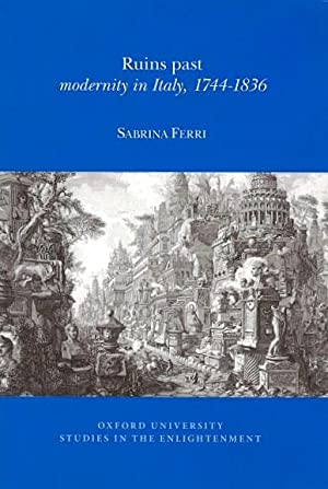 Ruins Past: Modernity in Italy, 1744-1836 (Oxford University Studies in the Enlightenment)