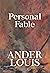 Personal Fable by Ander Louis Personal Fable by Ander Louis