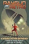 Raygun Retro: A Science Fiction Anthology