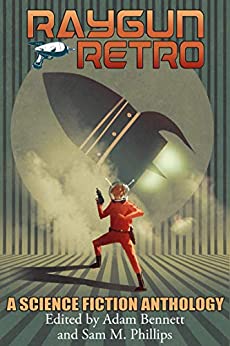 Raygun Retro: A Science Fiction Anthology (Paperback)