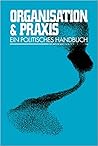 Organisation & Praxis: Ein politisches Handbuch