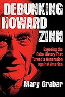 Debunking Howard Zinn: Exposing the Fake History That Turned a Generation against America