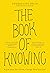 The Book of Knowing: Know How You Think, Change How You Feel