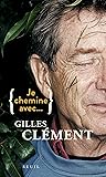 Je chemine avec Gilles Clément (French Edition)