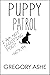 Puppy Patrol by Gregory Ashe