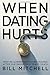 WHEN DATING HURTS: What we ...