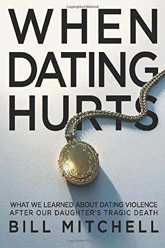 WHEN DATING HURTS: What we learned about dating violence after our daughter's tragic death (Paperback)