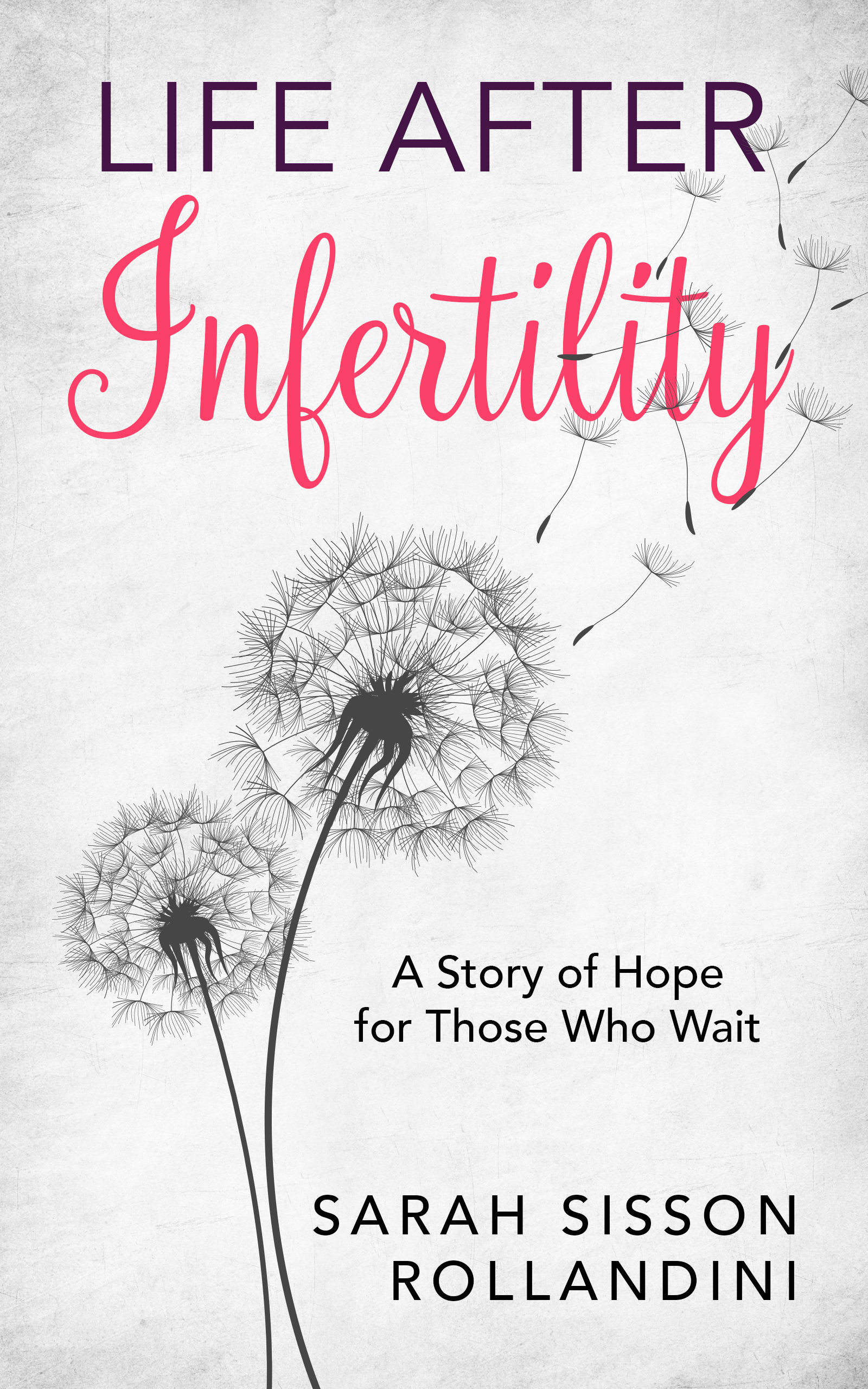 Life after Infertility: A Story of Hope for Those Who Wait