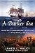 A Darker Sea: Master Commandant Putnam and the War of 1812 (A Bliven Putnam Naval Adventure)