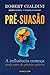Pré-Suasão: a influência co...