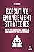 Executive Engagement Strategies: How to Have Conversations and Develop Relationships that Build B2B Business