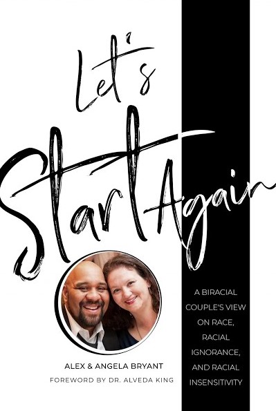 Let's Start Again: A Biracial Couple's View on Race, Racial Ignorance, and Racial Insensitivity