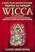 A Practical Startup Guide to Wicca: A Beginner’s Guide to Wiccan Beliefs, Witchcraft, Tools, Spells, Rituals, and Magic
