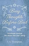 Busy Thoughts Before Bed: Notebook Journal for those who can't sleep
