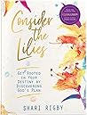 Consider The Lilies: Get Rooted In Your Destiny By Discovering God's Plan Consider The Lilies: Get Rooted In Your Destiny By Discovering God's Plan