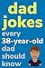 Dad Jokes Every 38 Year Old...