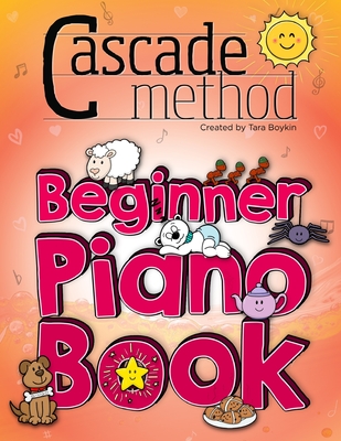 Cascade Method Beginner Piano Book by Tara Boykin: Teaching Beginner Students How To Play Children’s Songs Within The First Lesson Using The Cascade Method: Pop Song Method