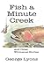 Fish a Minute Creek: And Ot...