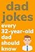 Dad Jokes Every 32 Year Old...
